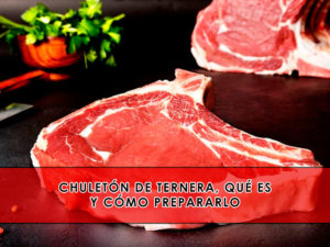 Chuletón de ternera, qué es y cómo prepararlo