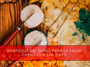 Beneficios del queso para la salud - Carnicería San Cayo
